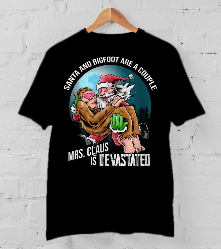 Santa And Bigfoot Are A Couple Mrs. Claus Is Devastated T-Shirt