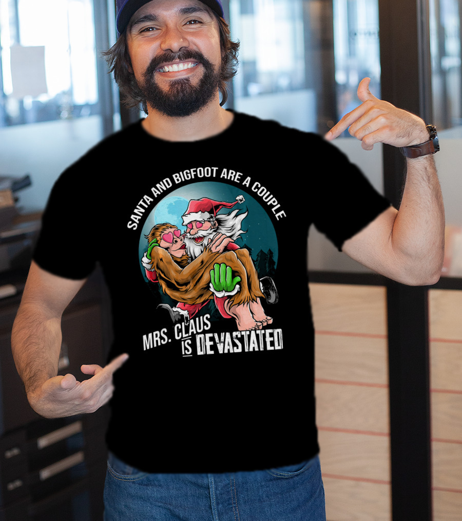 Santa And Bigfoot Are A Couple Mrs. Claus Is Devastated T-Shirt