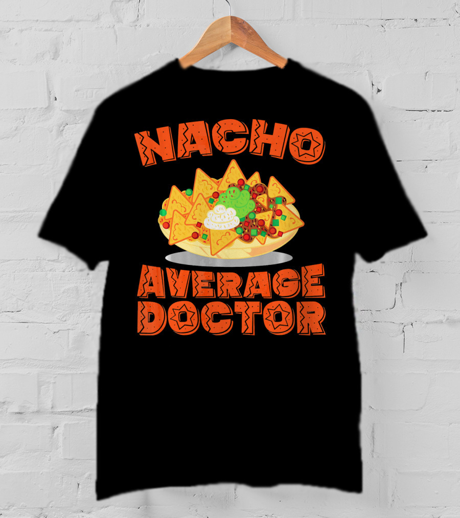 Nacho Average Doctor With Colorful Nachos T-Shirt