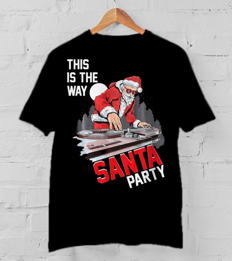 This Is The Way Santa Party DJ Claus T-Shirt