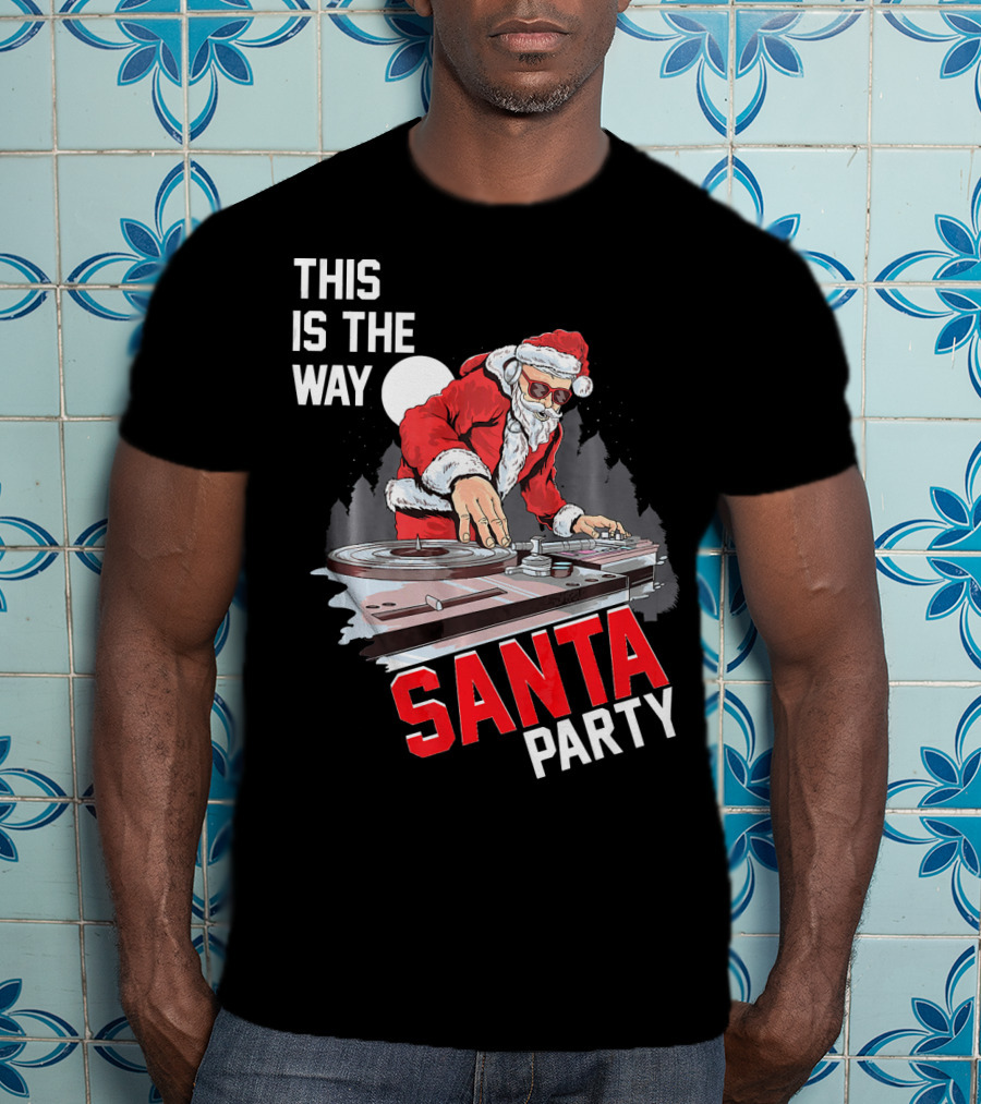 This Is The Way Santa Party DJ Claus T-Shirt