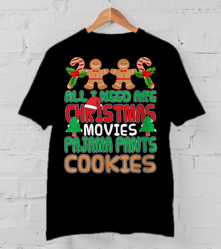 All I Need Are Christmas Movies Pajama Pants Cookies T-Shirt