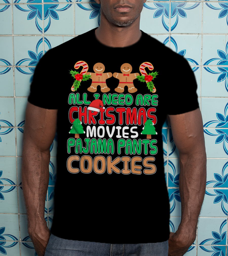 All I Need Are Christmas Movies Pajama Pants Cookies T-Shirt