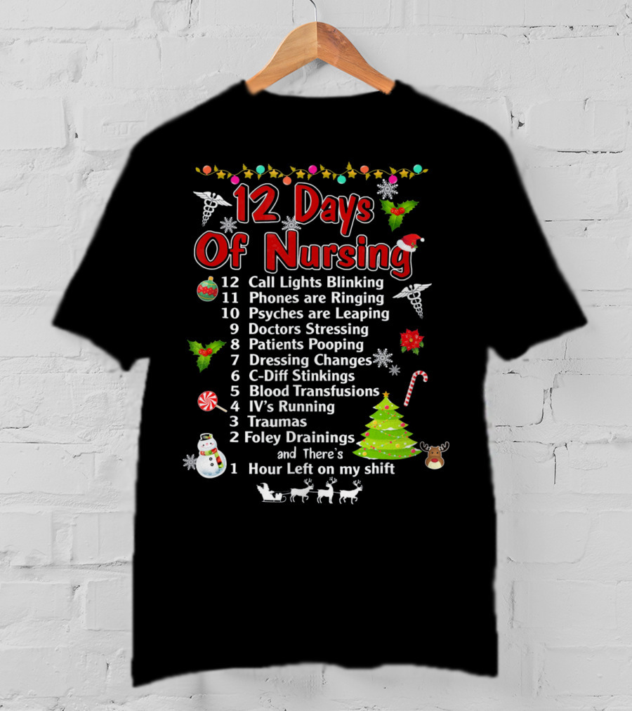 12 Days Of Nursing Call Lights Phones Psyches Doctors Patients Dressing C-Diff Blood IV's Traumas Foley Hour Left T-Shirt