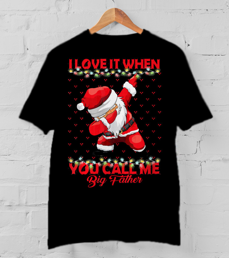 I Love It When You Call Me Big Father Santa Dab Christmas Lights T-Shirt
