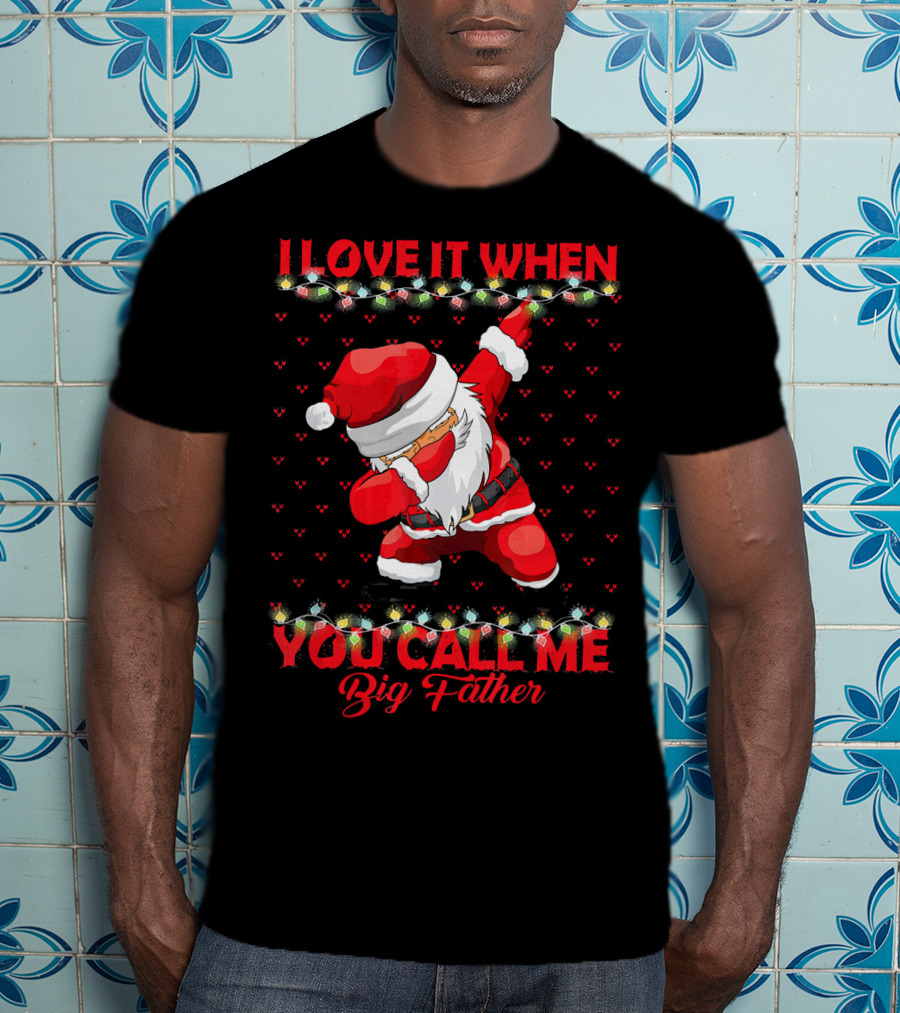 I Love It When You Call Me Big Father Santa Dab Christmas Lights T-Shirt