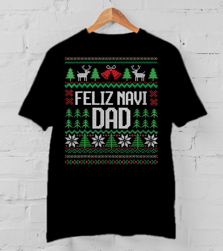 Feliz Navi Dad Ugly Christmas Sweater Reindeer And Trees T-Shirt