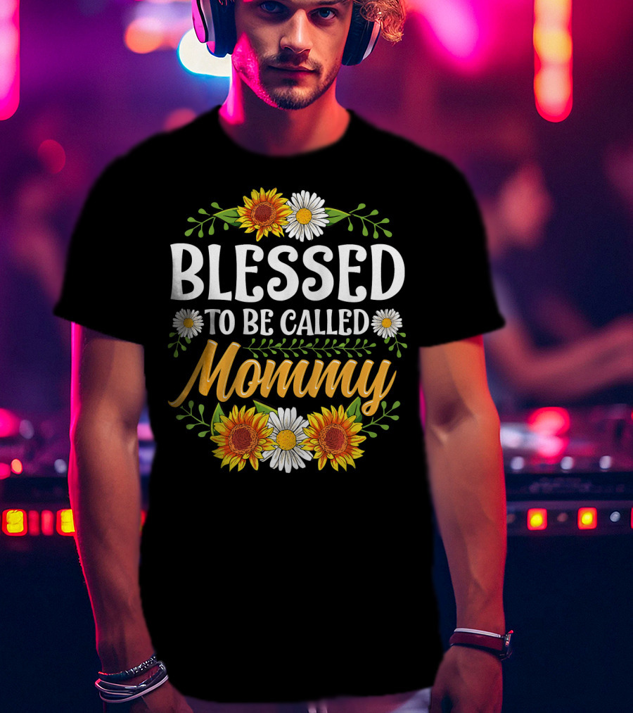Blessed To Be Called Mommy Sunflowers Daisies Floral T-Shirt