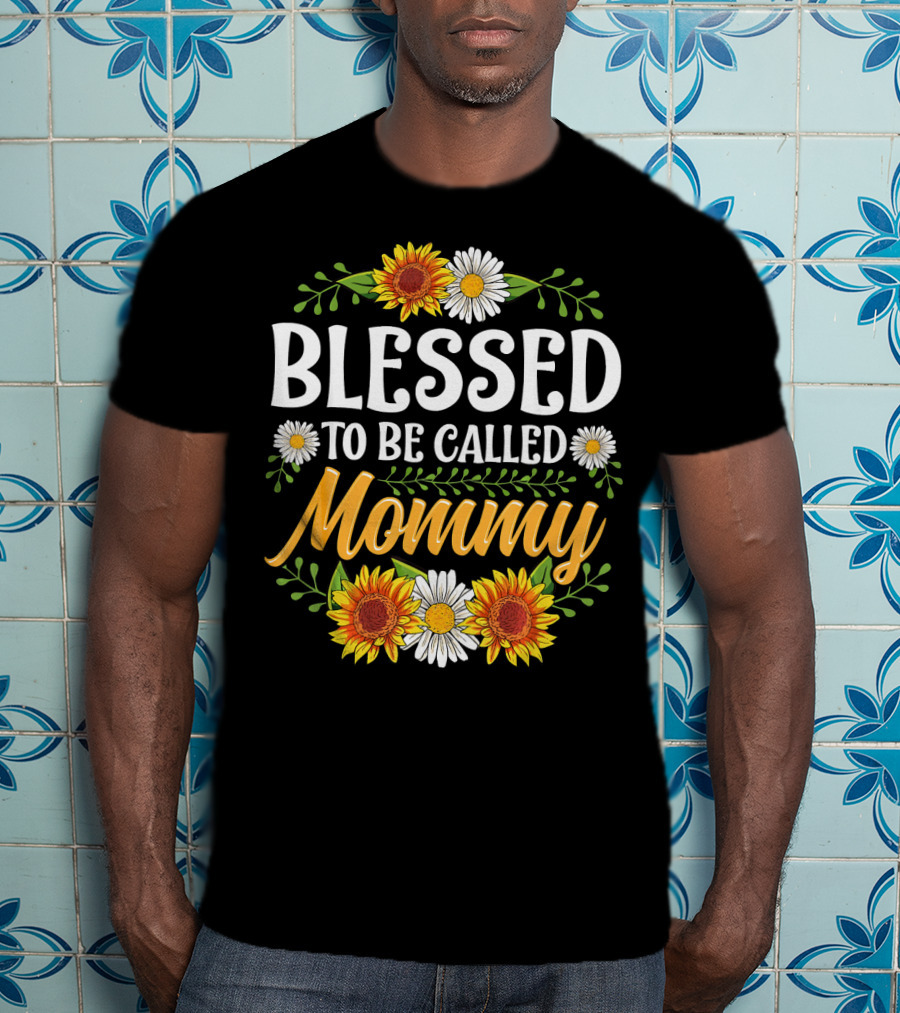 Blessed To Be Called Mommy Sunflowers Daisies Floral T-Shirt
