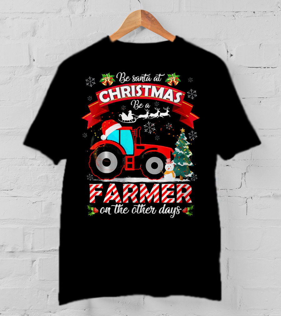 Be Santa At Christmas Be A Farmer On The Other Days Tractor Sleigh Snowflakes Tree T-Shirt