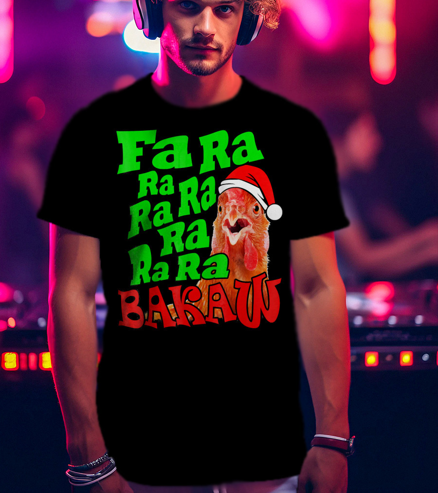 Fa Ra Ra Ra Ra Ra Ra Bakaw Chicken In Santa Hat T-Shirt