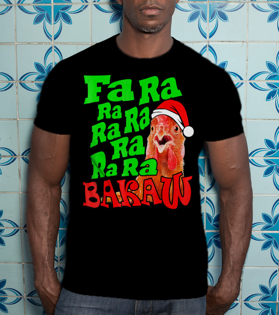 Fa Ra Ra Ra Ra Ra Ra Bakaw Chicken In Santa Hat T-Shirt
