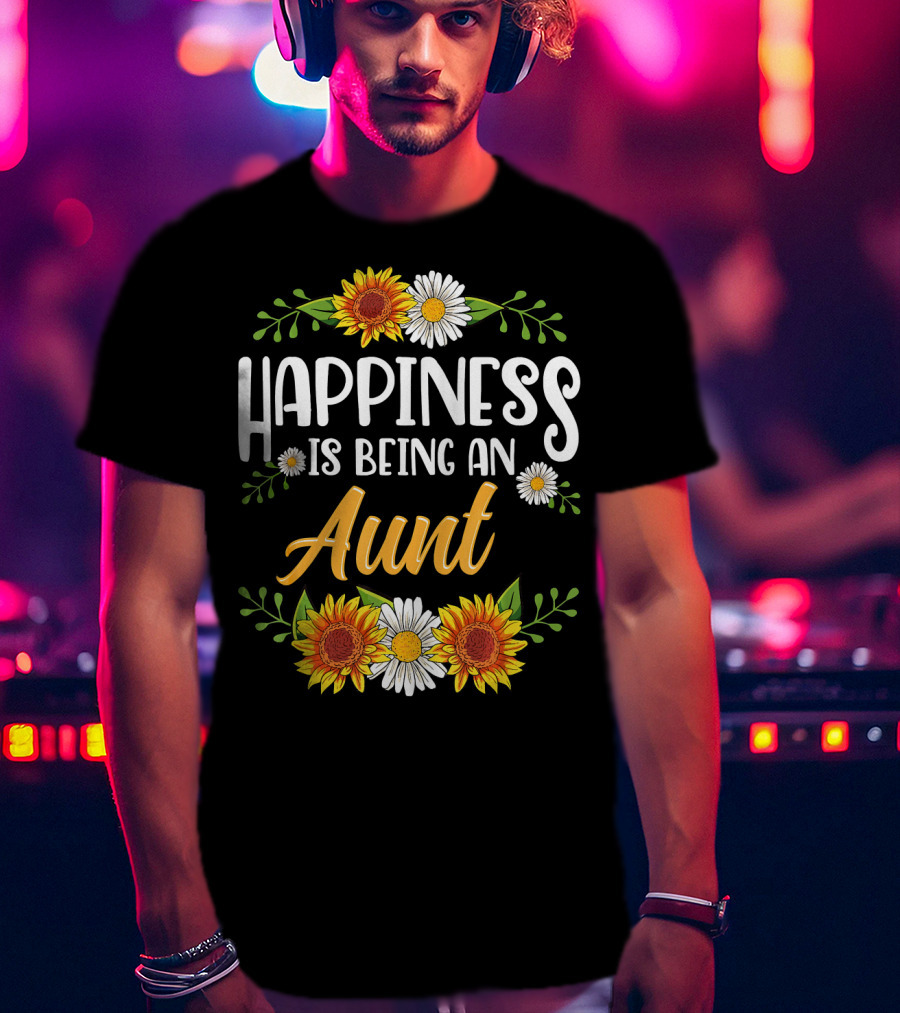 Happiness Is Being An Aunt Sunflowers And Daisies Flowers T-Shirt