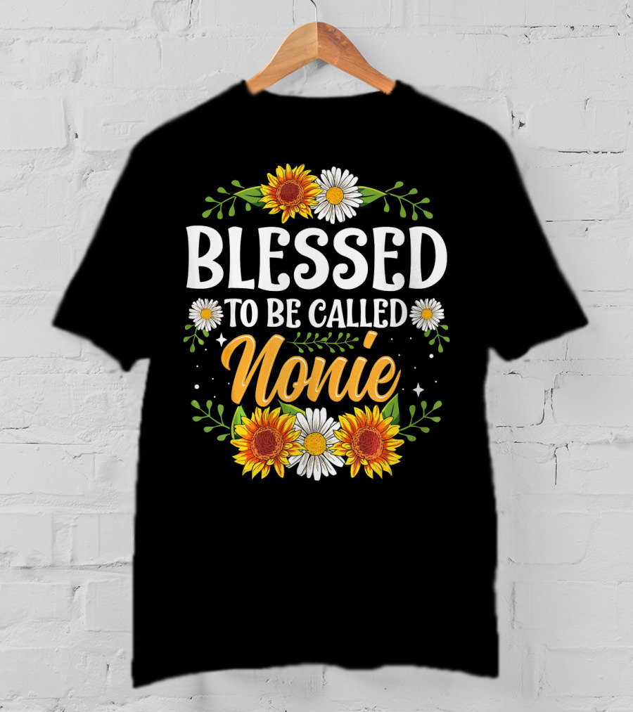 Blessed To Be Called Nonie Sunflowers And Daisies Floral T-Shirt