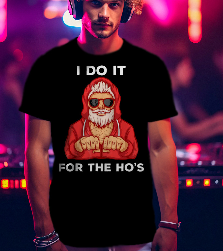 I Do It For The Ho's Wrap Life Christmas Holiday T-Shirt
