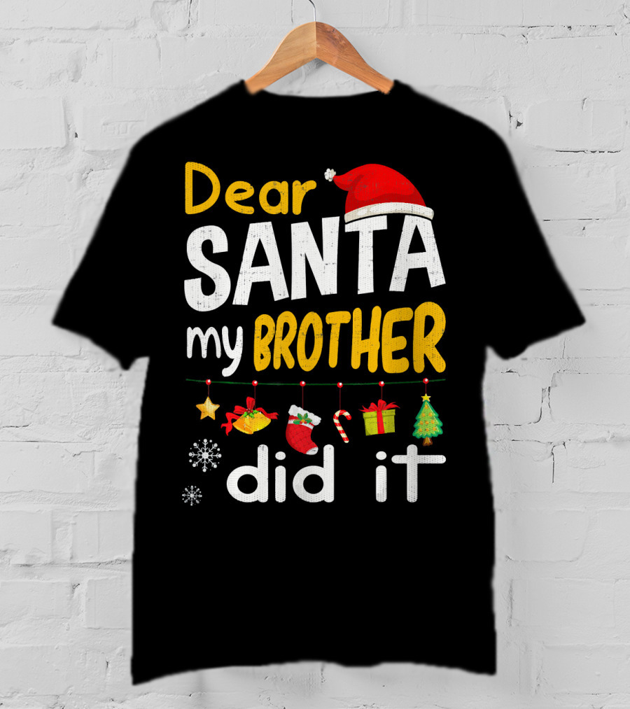 Dear Santa My Brother Did It Christmas Holiday Humor T-Shirt