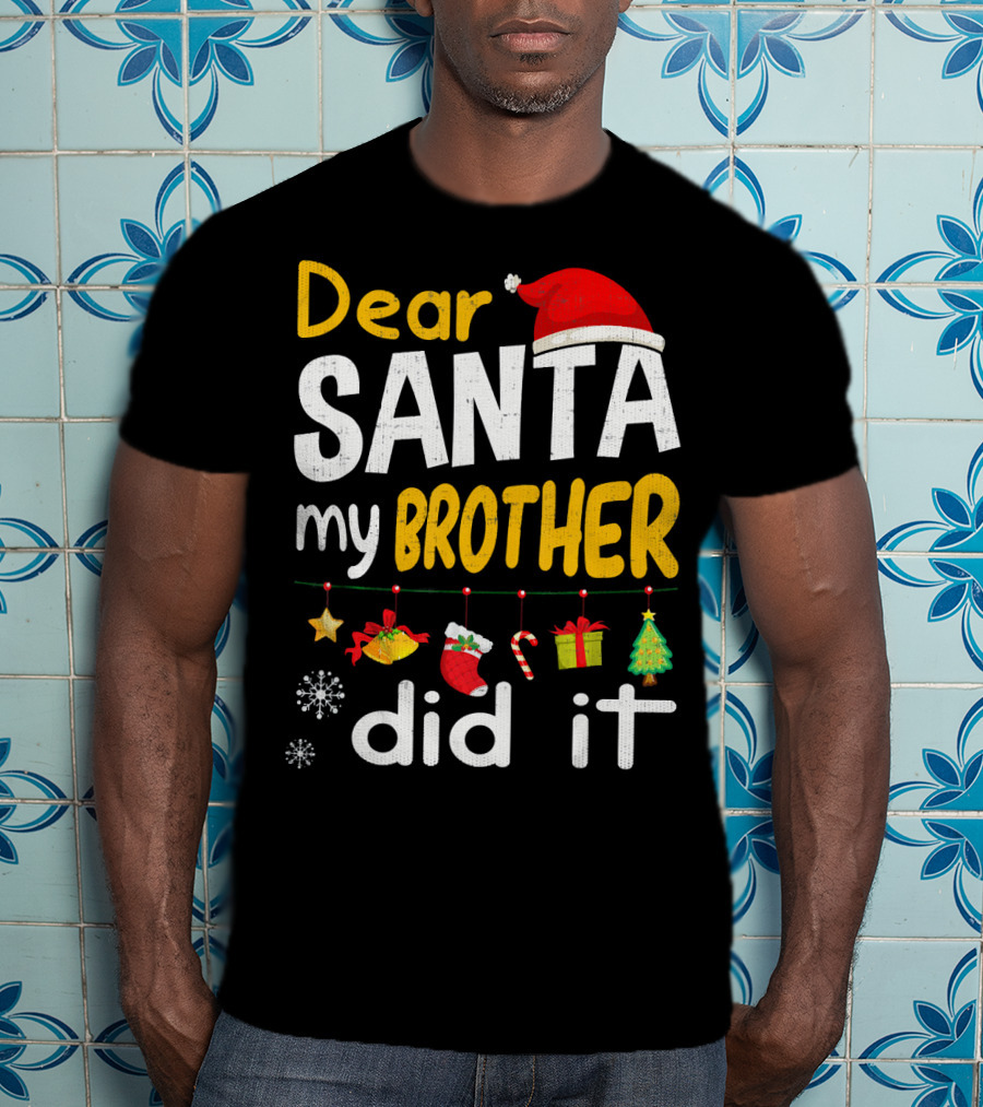 Dear Santa My Brother Did It Christmas Holiday Humor T-Shirt