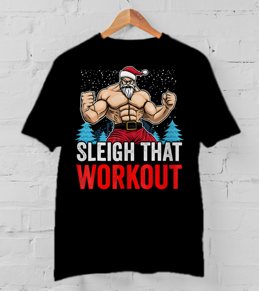 Sleigh That Workout Christmas Santa Fitness Motivation T-Shirt