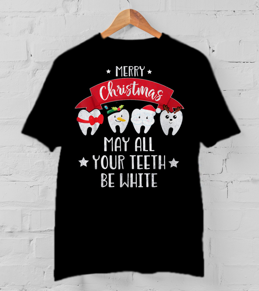 Merry Christmas Funny Dentist May All Your Teeth Be White T-Shirt