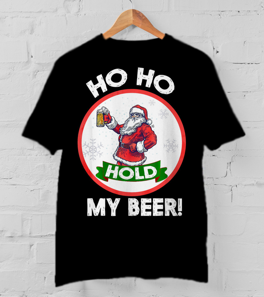 Ho Ho Hold My Beer Santa Claus Christmas Humor T-Shirt