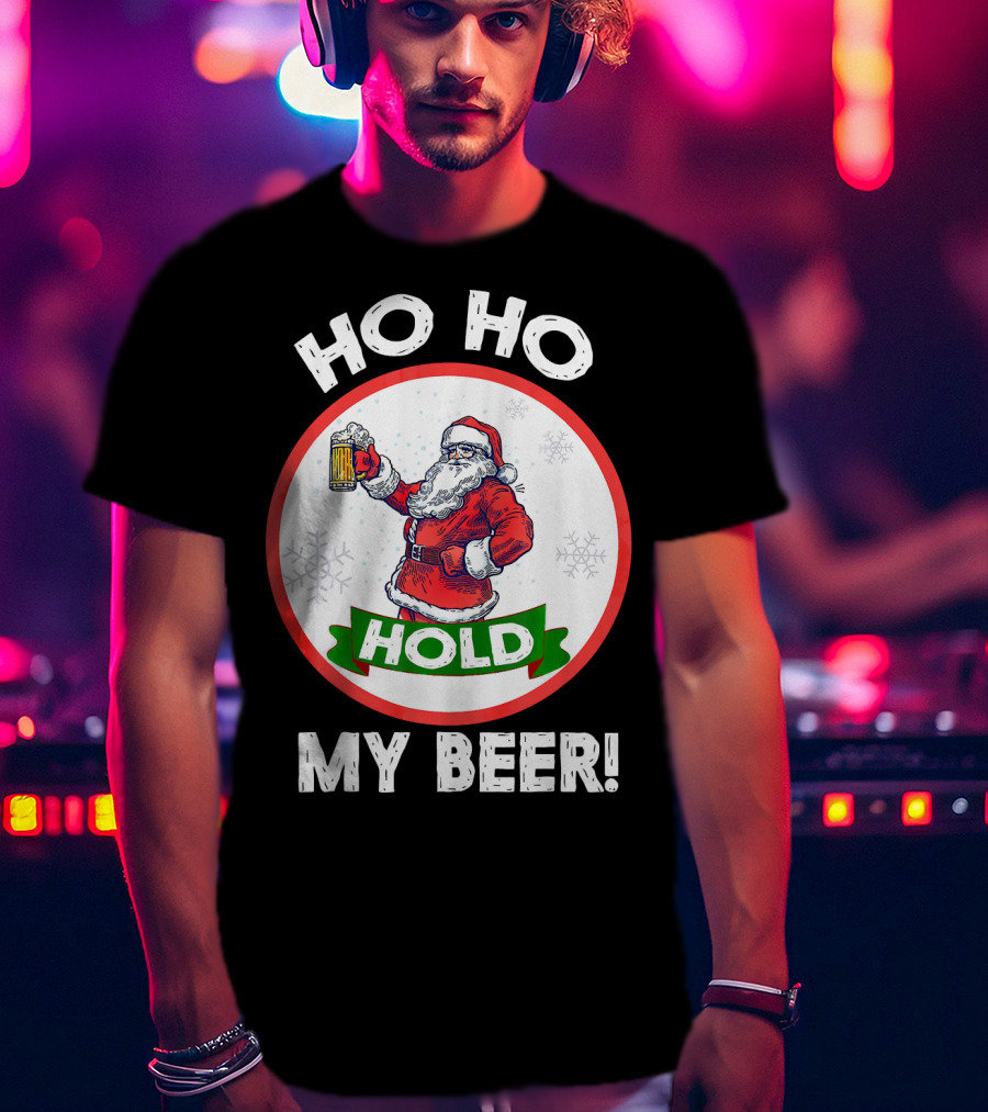 Ho Ho Hold My Beer Santa Claus Christmas Humor T-Shirt