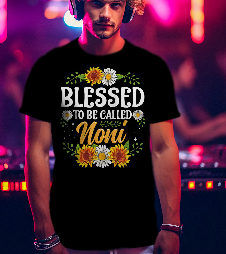 Blessed To Be Called Noni Sunflowers And Daisies Floral T-Shirt