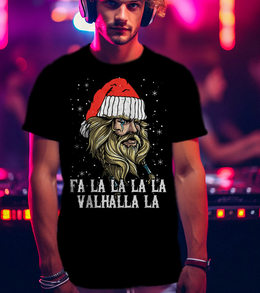 Fa La La La La Valhalla La Viking Christmas Valhalla Holiday T-Shirt
