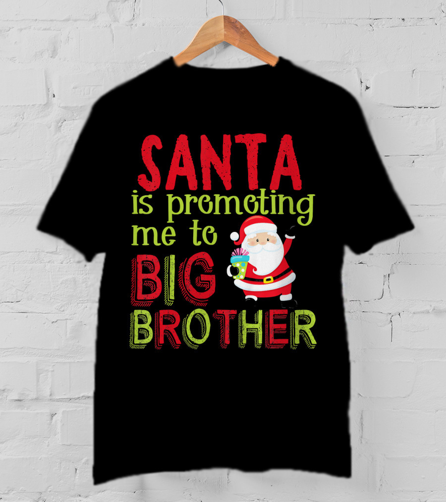 Santa Is Promoting Me To Big Brother Christmas Announcement With Santa Claus T-Shirt