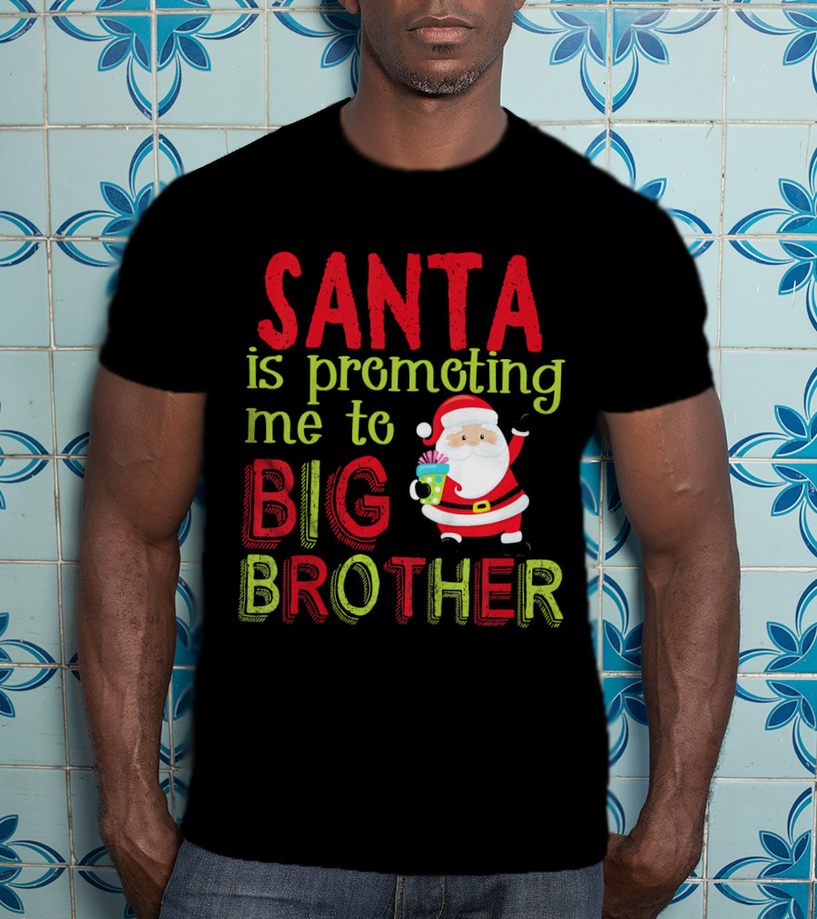 Santa Is Promoting Me To Big Brother Christmas Announcement With Santa Claus T-Shirt