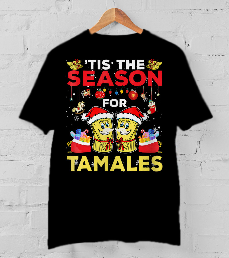 'Tis The Season For Tamales Christmas Mex Santa Hat Festive Holiday Cheer T-Shirt