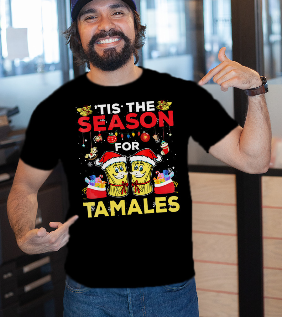'Tis The Season For Tamales Christmas Mex Santa Hat Festive Holiday Cheer T-Shirt