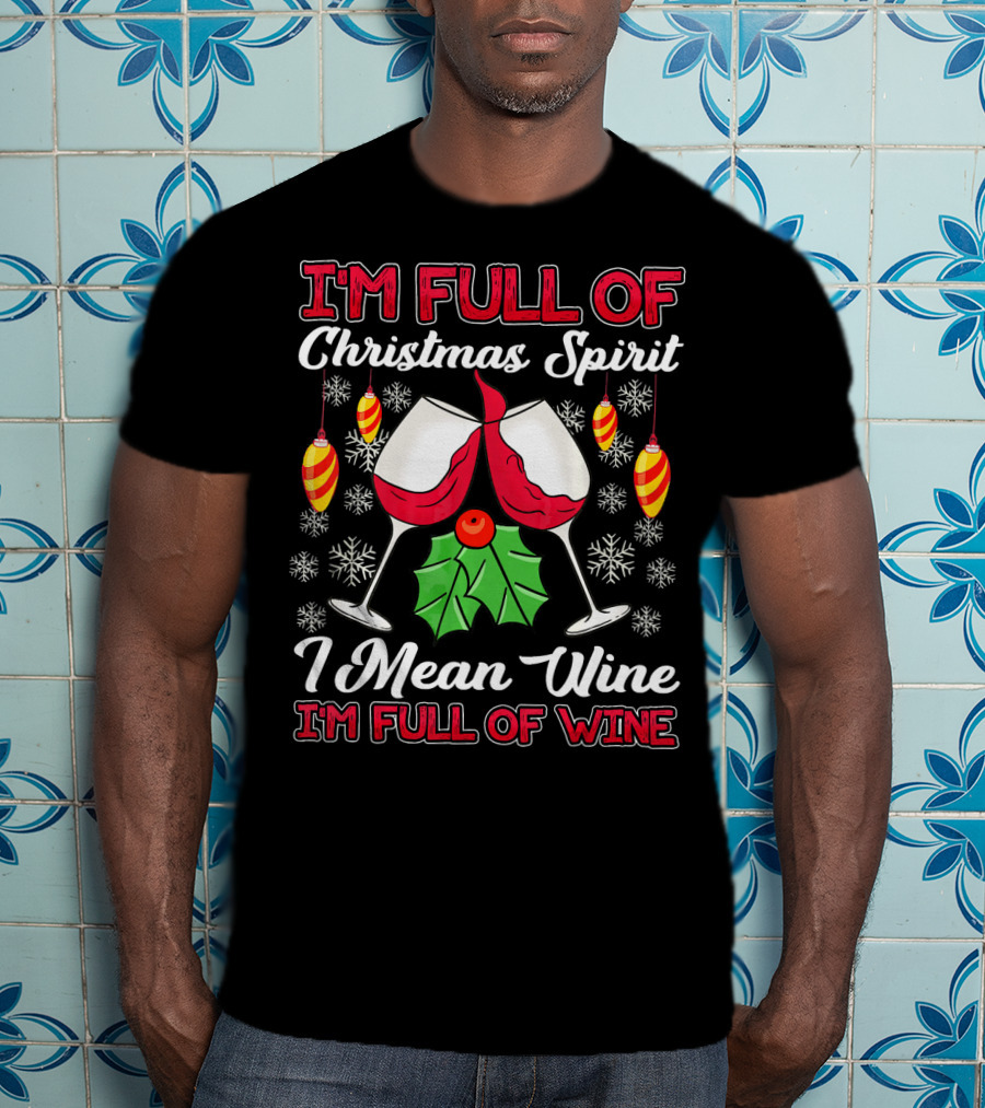 I'm Full Of Christmas Spirit I Mean Wine I'm Full Of Wine Snowflakes Ornaments T-Shirt
