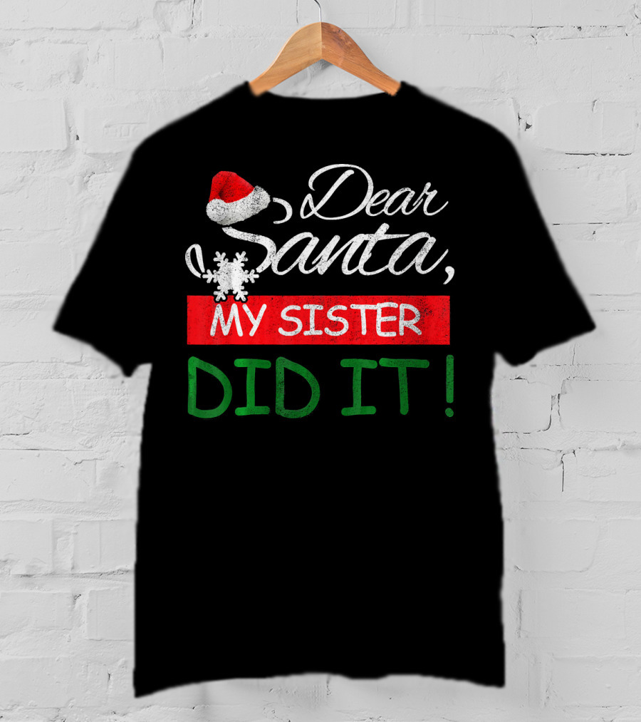 Dear Santa My Sister Did It Christmas Hat Snowflake T-Shirt