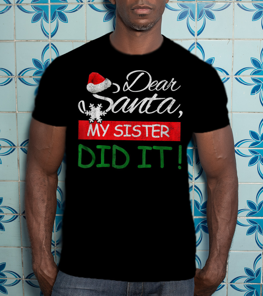 Dear Santa My Sister Did It Christmas Hat Snowflake T-Shirt
