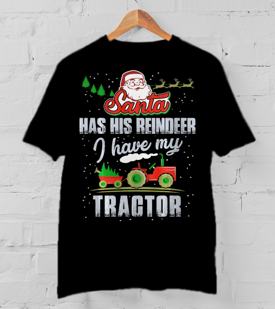 Santa Has His Reindeer I Have My Tractor T-Shirt