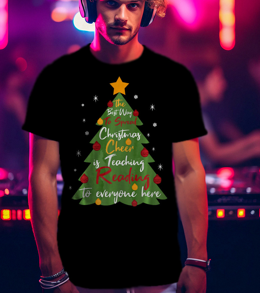 The Best Way To Spread Christmas Cheer Is Teaching Reading To Everyone Here T-Shirt
