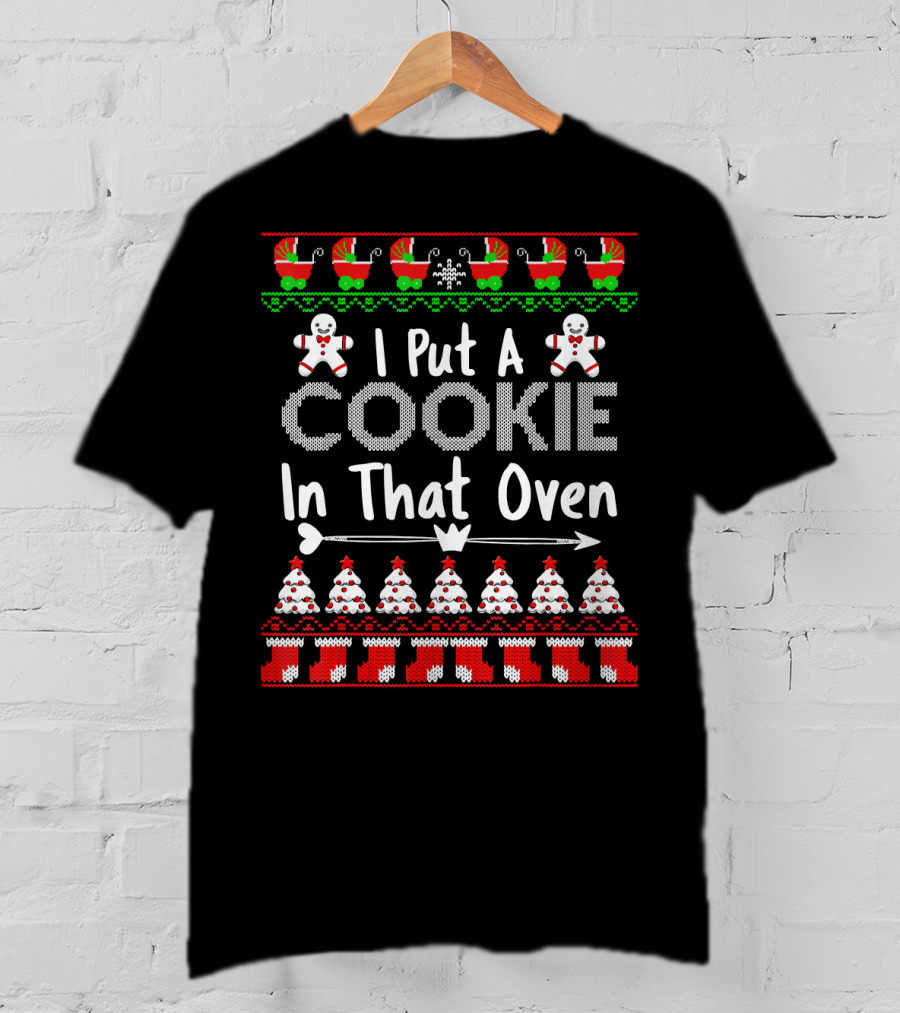 I Put A Cookie In That Oven Gingerbread Christmas T-Shirt
