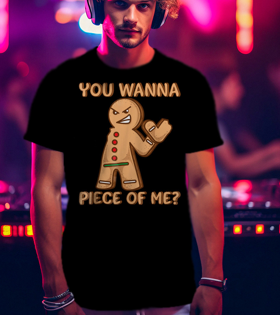You Wanna Piece Of Me Funny Christmas Gingerbread T-Shirt