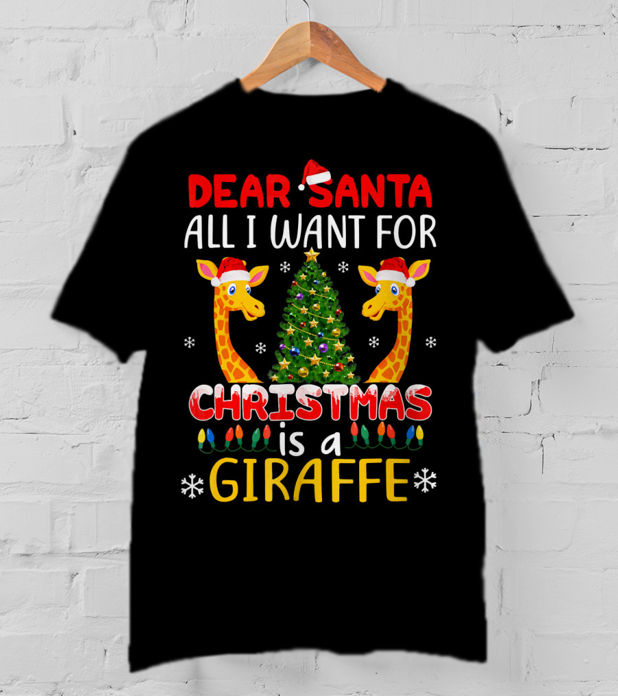 Dear Santa All I Want For Christmas Is A Giraffe With Christmas Tree And Santa Hats T-Shirt