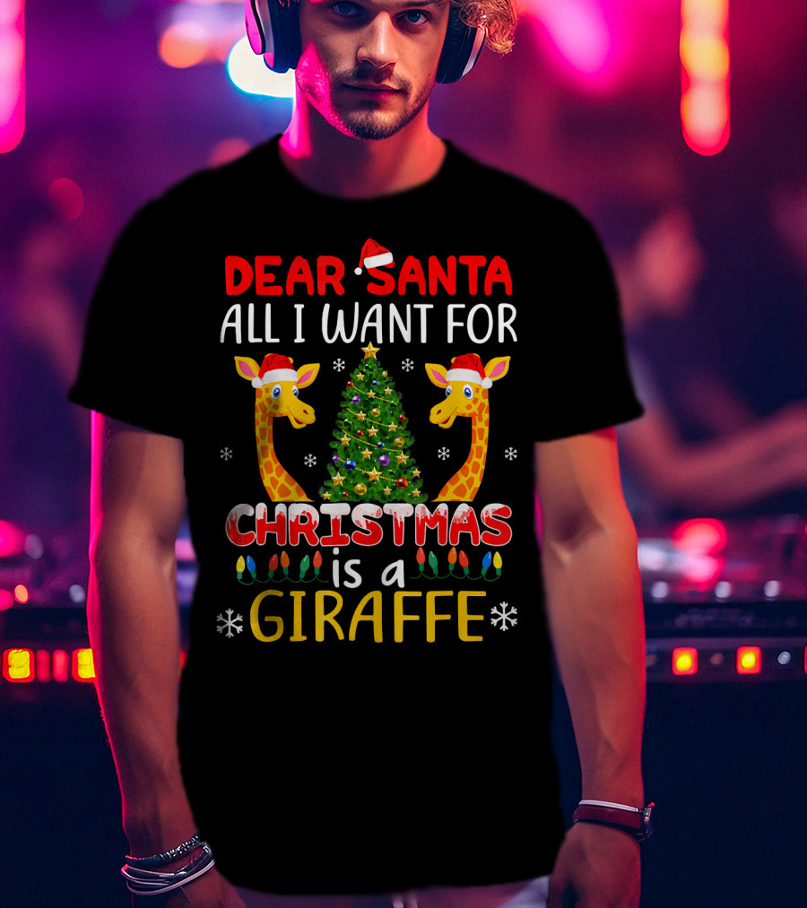 Dear Santa All I Want For Christmas Is A Giraffe With Christmas Tree And Santa Hats T-Shirt