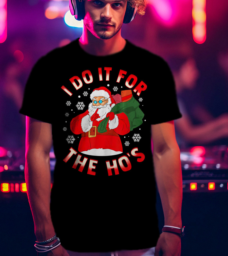 I Do It For The Ho's Christmas Santa T-Shirt