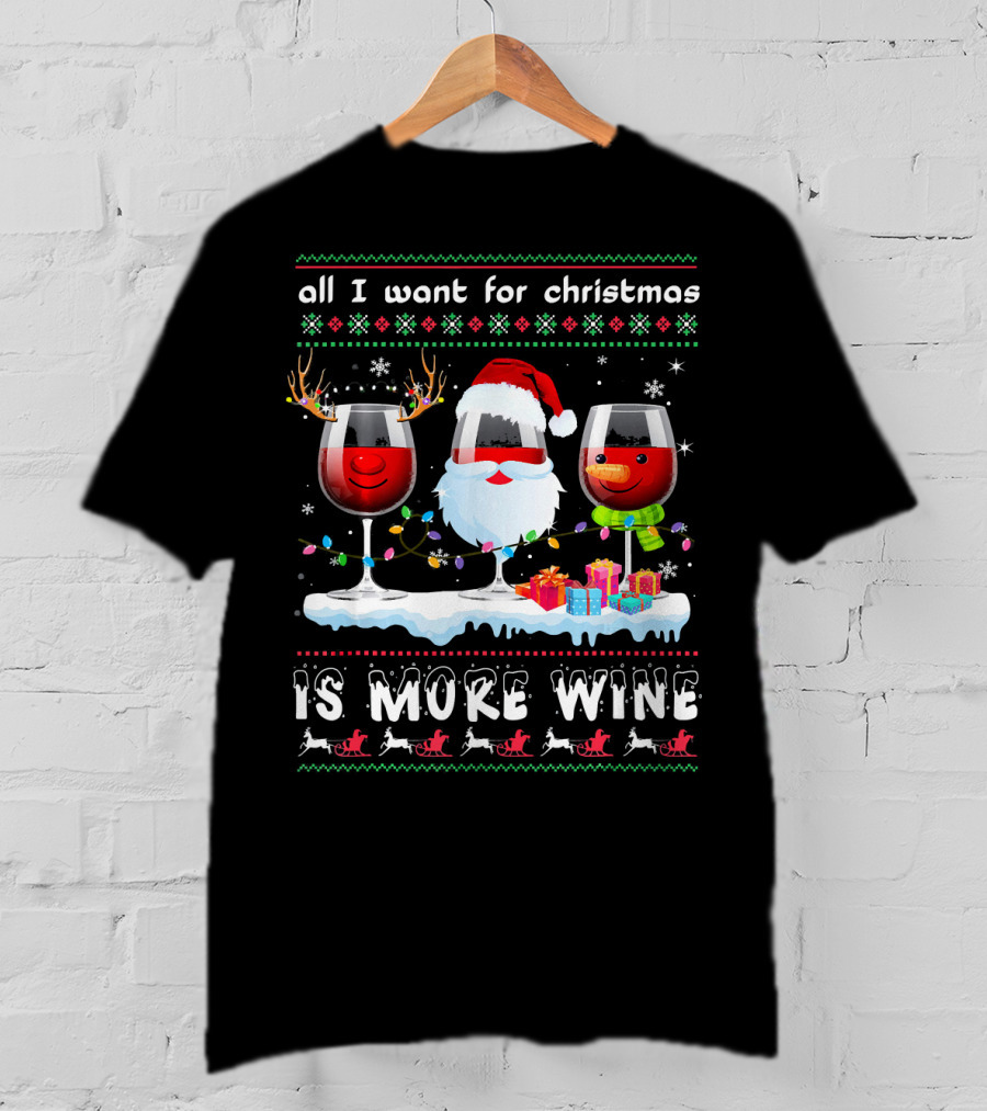 All I Want For Christmas Is More Wine Ugly T-Shirt