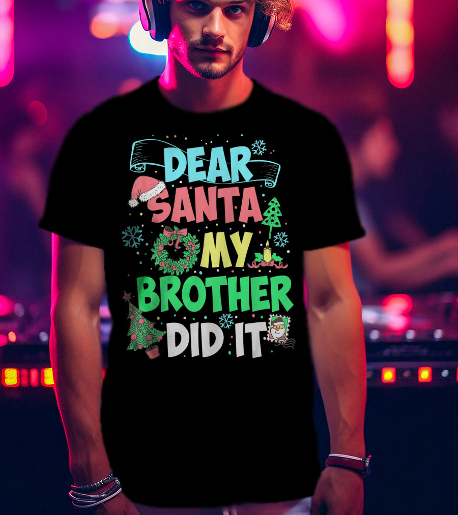 DEAR SANTA MY BROTHER DID IT Christmas Holiday Fun Kids Humor T-Shirt