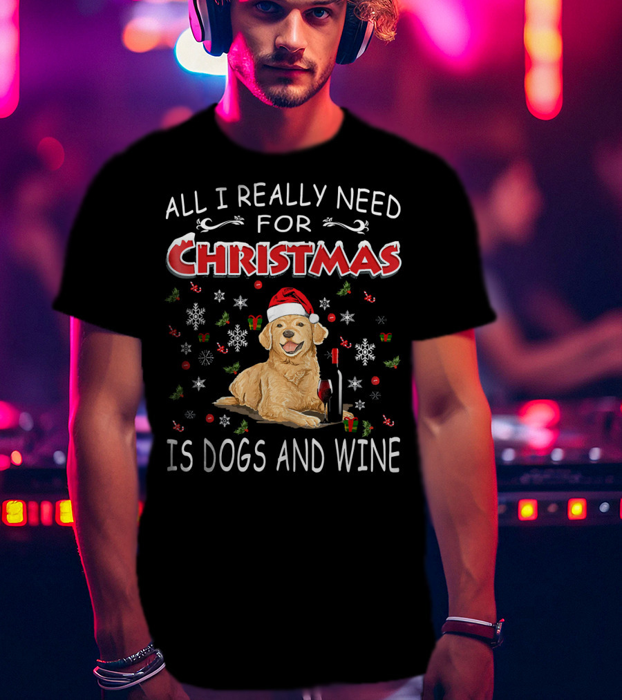 All I Really Need For Christmas Is Dogs And Wine T-Shirt