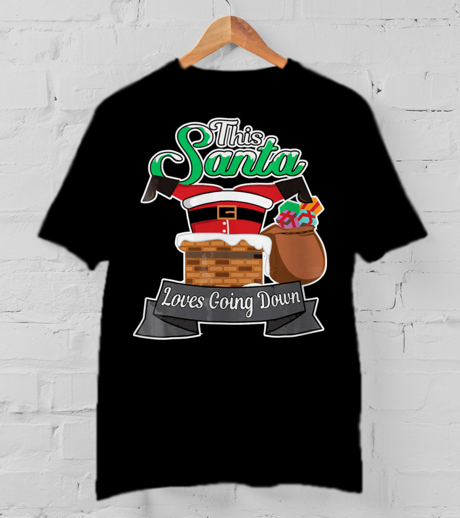 This Santa Loves Going Down Naughty Santa Funny Adult Joke T-Shirt