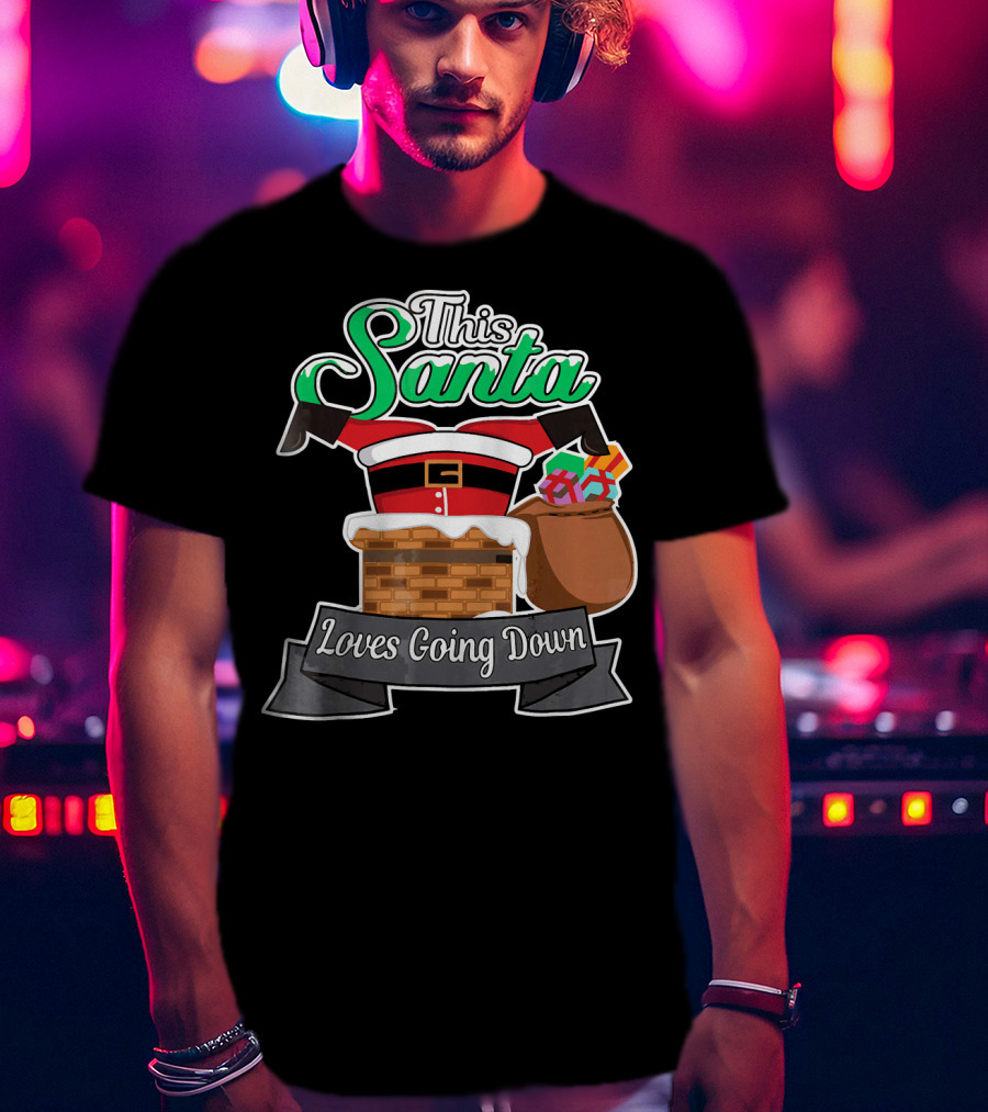 This Santa Loves Going Down Naughty Santa Funny Adult Joke T-Shirt