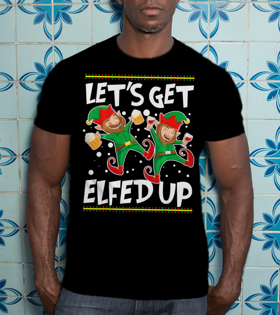 Let's Get Elfed Up Funny Christmas Elves Drinking Party T-Shirt