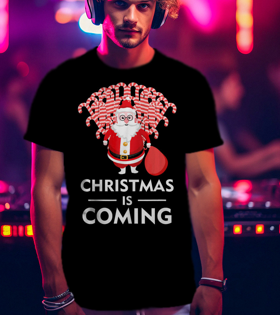 Christmas Is Coming Santa With Candy Canes T-Shirt