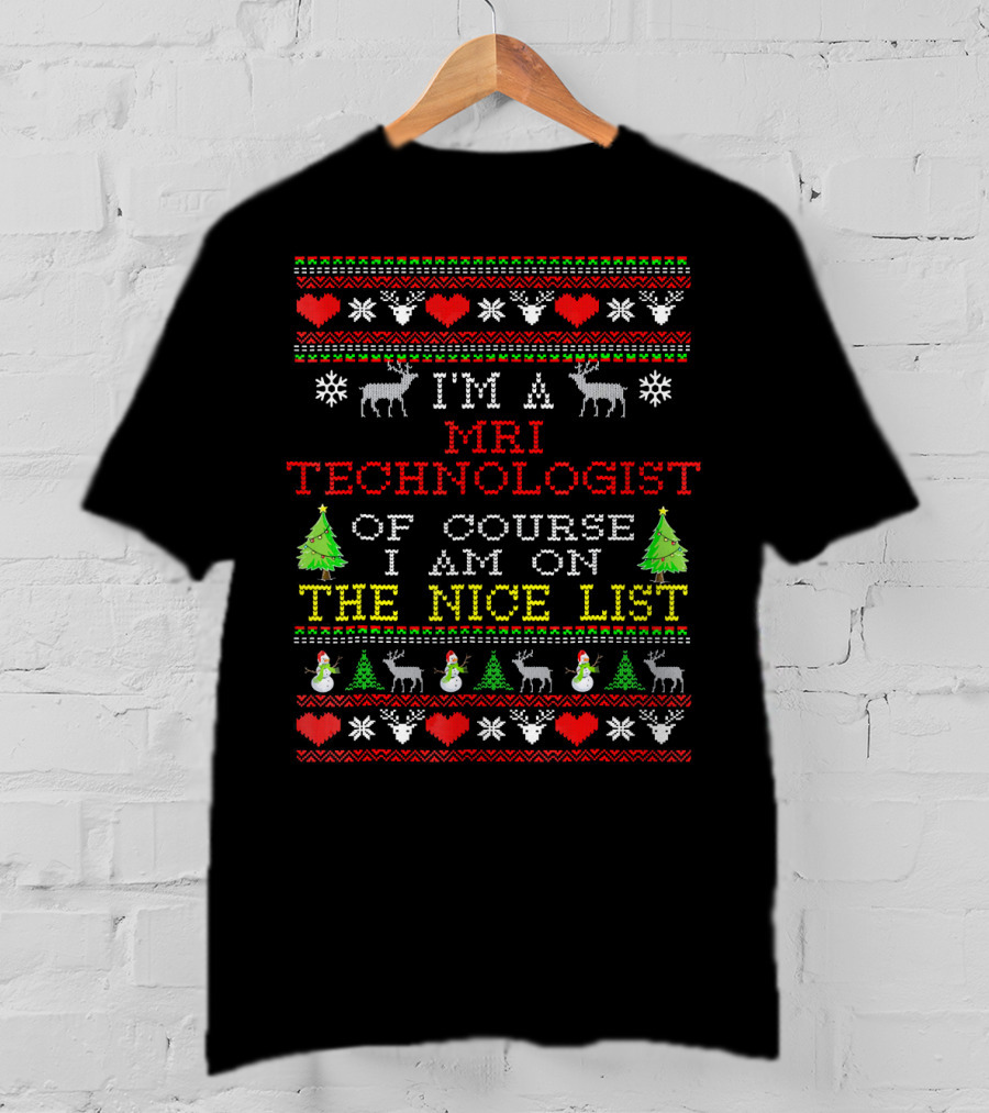 I'm A MRI Technologist Of Course I Am On The Nice List T-Shirt