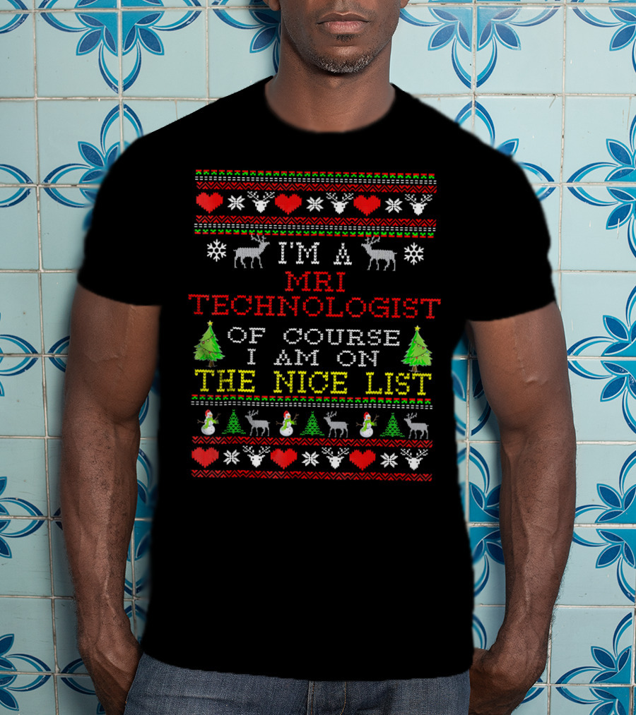 I'm A MRI Technologist Of Course I Am On The Nice List T-Shirt